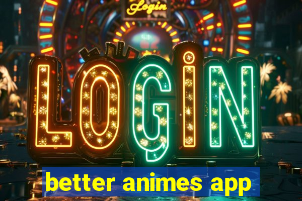 better animes app